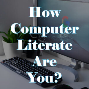 how computer literate are you